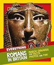 Everything: Romans in Britain: March onwards for facts, photos and fun! (National Geographic Kids)