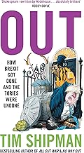 Out: New book from Sunday Times Bestselling author Tim Shipman - How Brexit Got Done - & Four Prime Ministers Were Undone: Uncover the truth about politics in the Johnson years