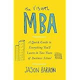 The Visual MBA: A Quick Guide to Everything You’ll Learn in Two Years of Business School