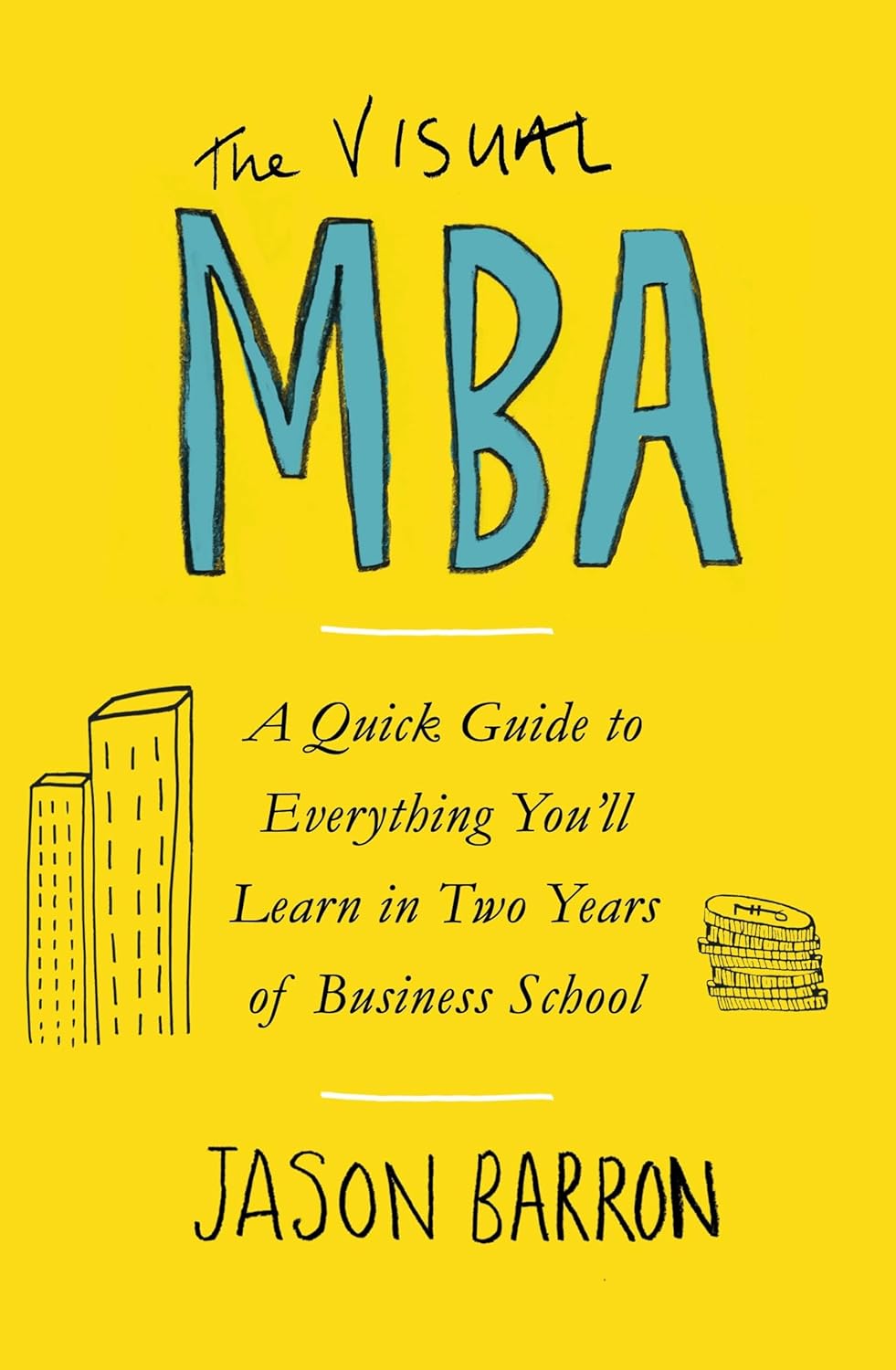 The Visual MBA: A Quick Guide to Everything You’ll Learn in Two Years of Business School-0