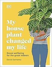 My House Plant Changed My Life: Green Wellbeing for the Great Indoors