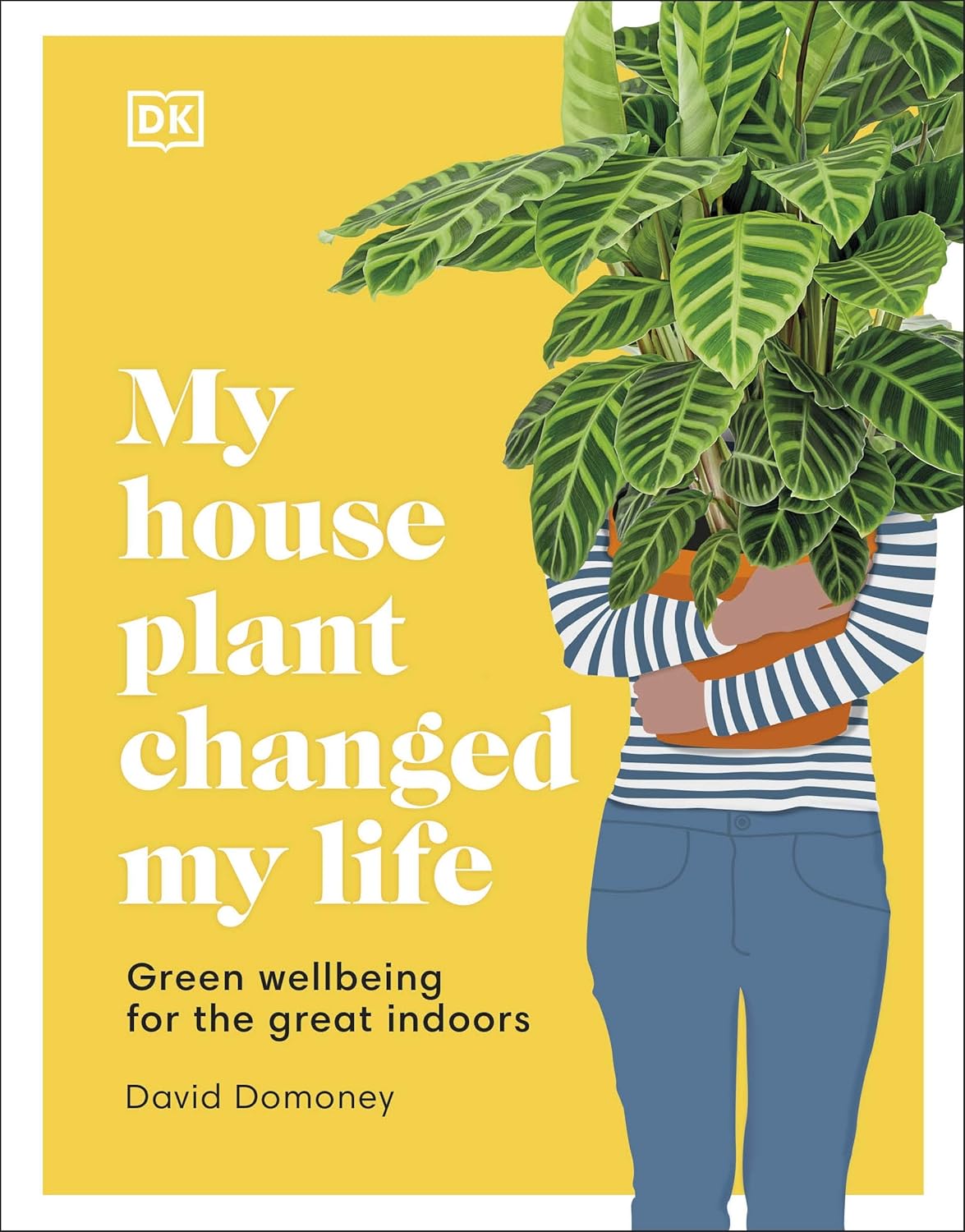 My House Plant Changed My Life: Green Wellbeing for the Great Indoors-0