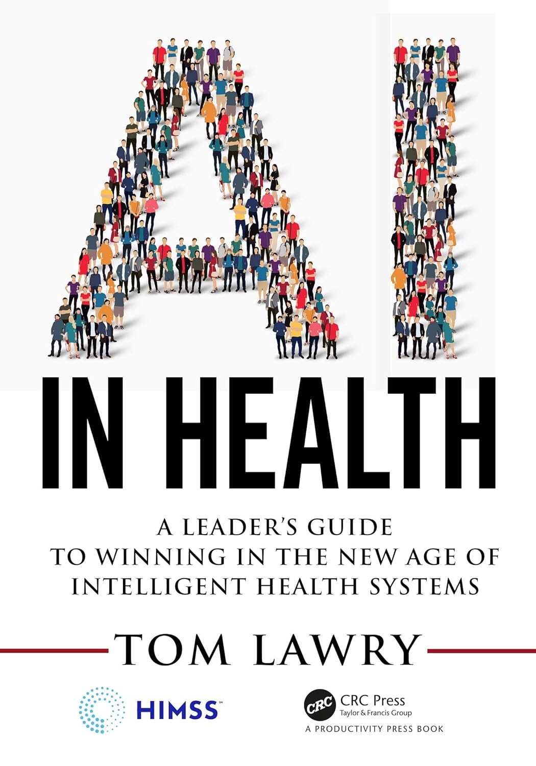 AI in Health: A Leader’s Guide to Winning in the New Age of Intelligent Health Systems (HIMSS Book Series)-0