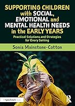 Supporting Children with Social, Emotional and Mental Health Needs in the Early Years: Practical Solutions and Strategies for Every Setting