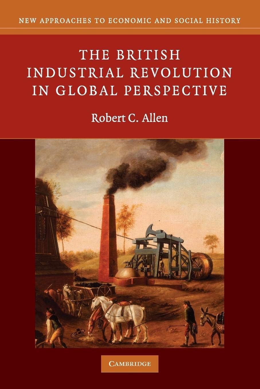 The British Industrial Revolution in Global Perspective (New Approaches to Economic and Social History)-0