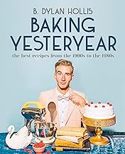 Baking Yesteryear: The Best Recipes from the 1900s to the 1980s