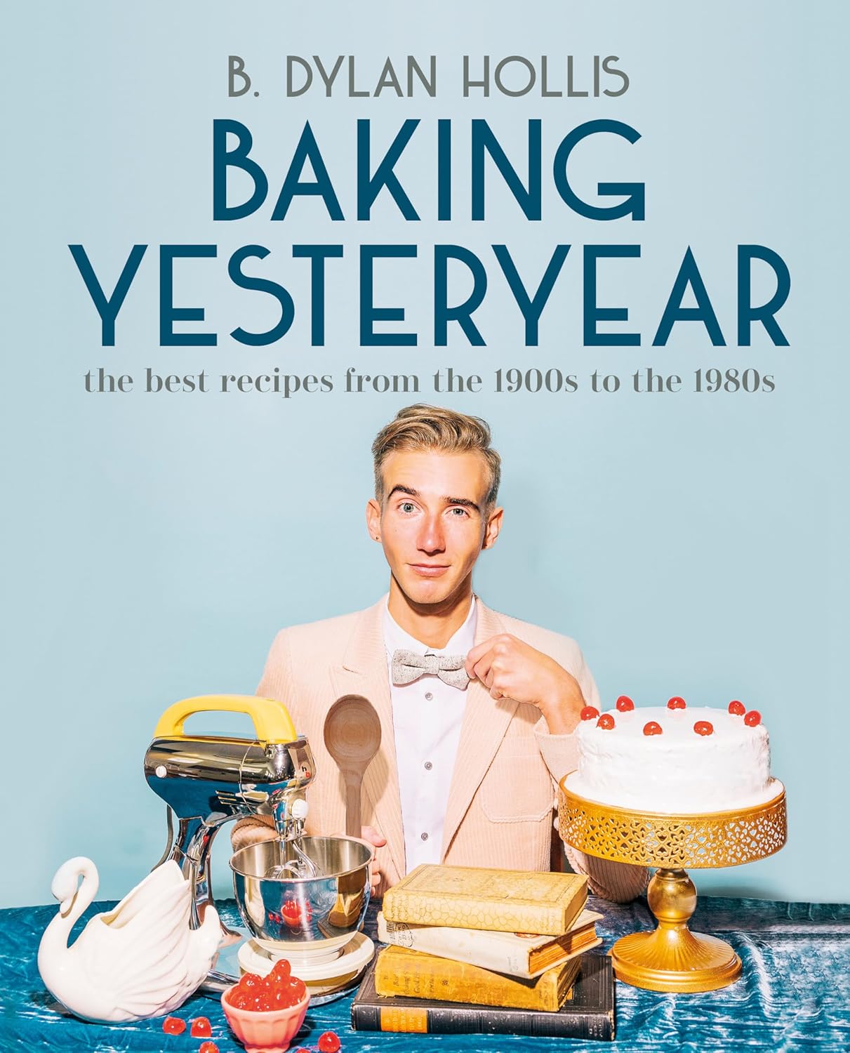 Baking Yesteryear: The Best Recipes from the 1900s to the 1980s-0