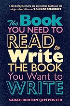 The Book You Need to Read to Write the Book You Want to Write: A Handbook for Fiction Writers