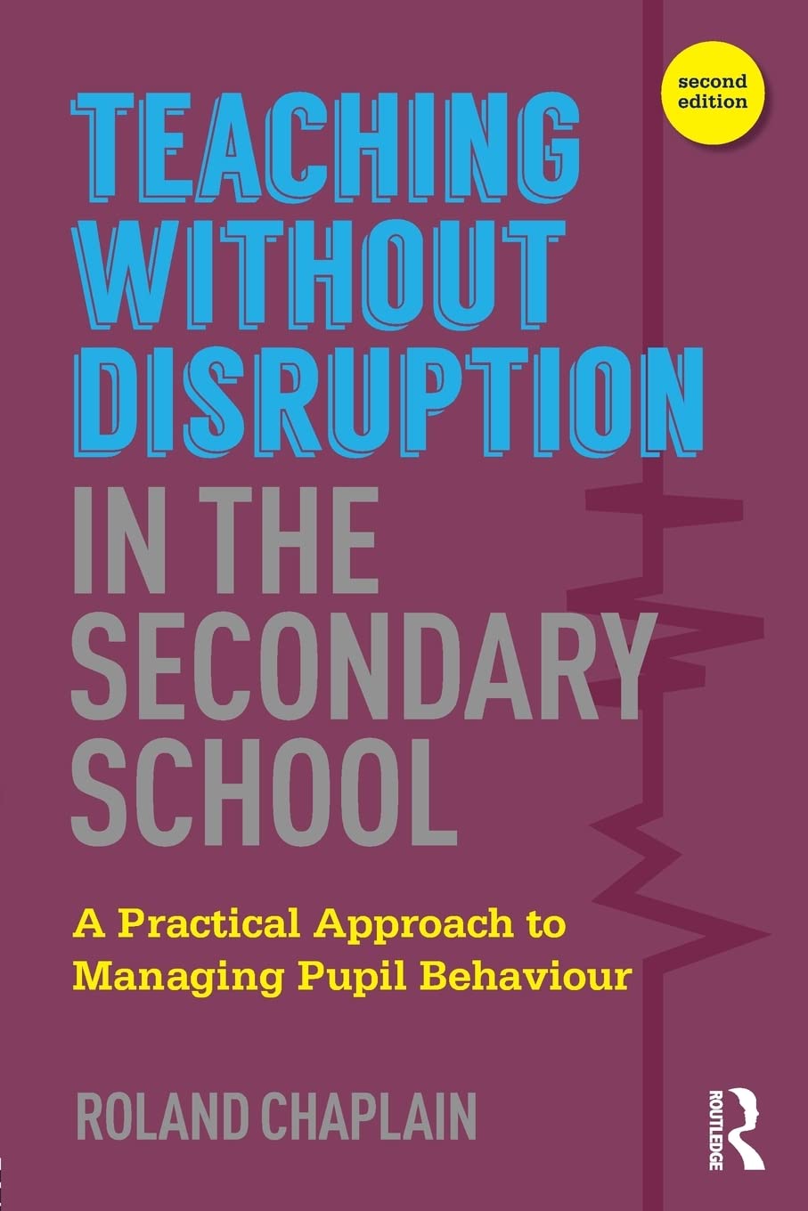 Teaching without Disruption in the Secondary School: A Practical Approach to Managing Pupil Behaviour-0