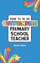 How to Be an Outstanding Primary School Teacher (Outstanding Teaching)