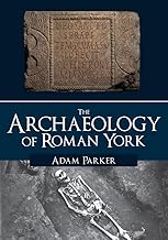 The Archaeology of Roman York