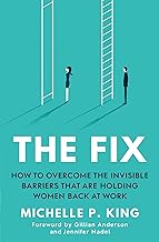 The Fix: How to Overcome the Invisible Barriers That Are Holding Women Back at Work