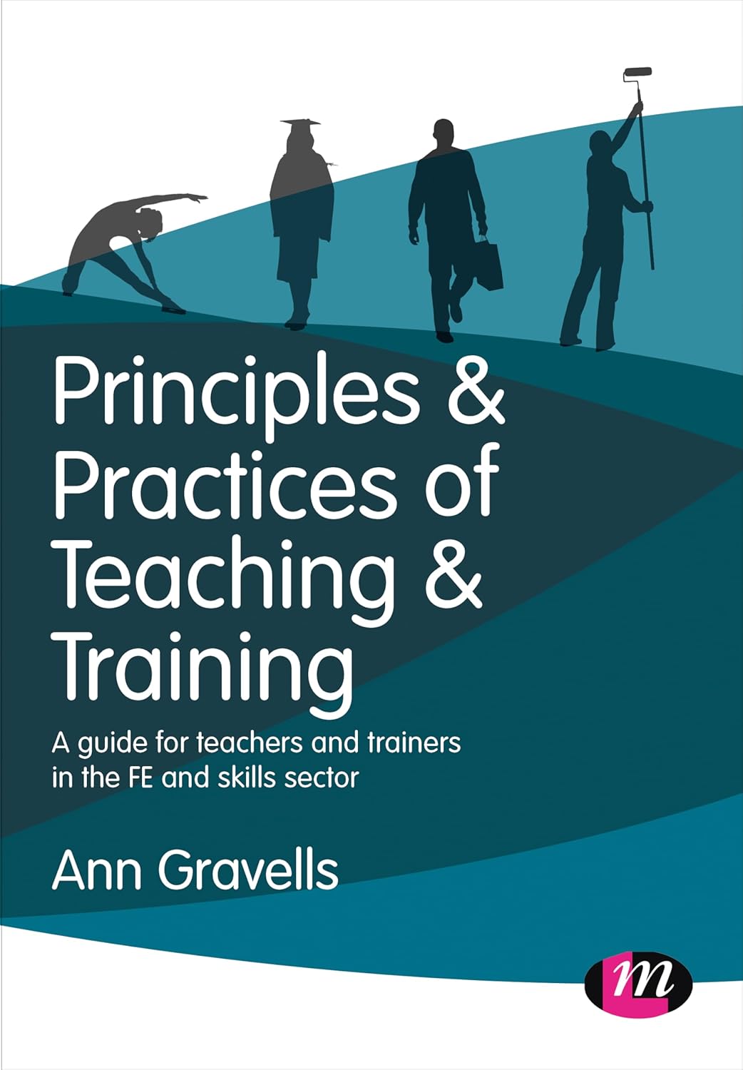 Principles and Practices of Teaching and Training: A guide for teachers and trainers in the FE and skills sector (Further Education and Skills)-0