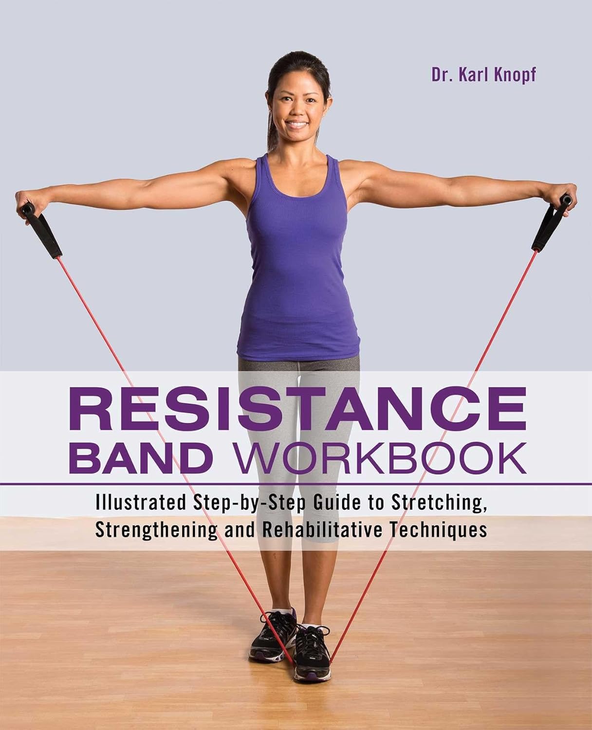 Resistance Band Workbook: Illustrated Step-by-Step Guide to Stretching, Strengthening and Rehabilitative Techniques-0