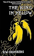 The King in Yellow: An Early Classic of the Weird Fiction Genre