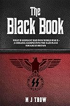 The Black Book: What if Germany had won World War II - A Chilling Glimpse into the Nazi Plans for Great Britain: What if Germany had won World War II ... Glimpse into the Nazi Plans for Great Britain