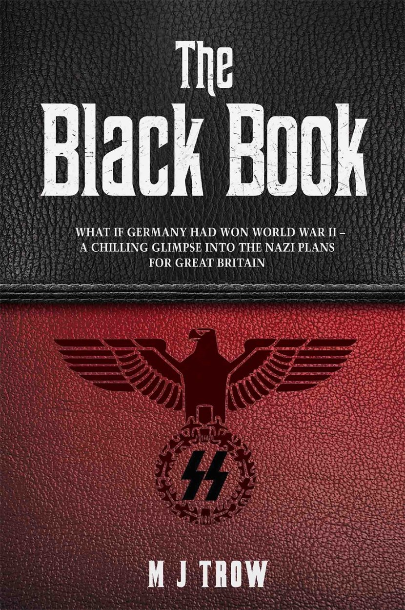 The Black Book: What if Germany had won World War II - A Chilling Glimpse into the Nazi Plans for Great Britain: What if Germany had won World War II ... Glimpse into the Nazi Plans for Great Britain-0