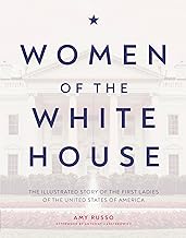 Women of the White House: The Illustrated Story of the First Ladies of the United States of America