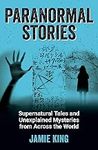 Paranormal Stories: Supernatural Tales and Unexplained Mysteries from Across the World