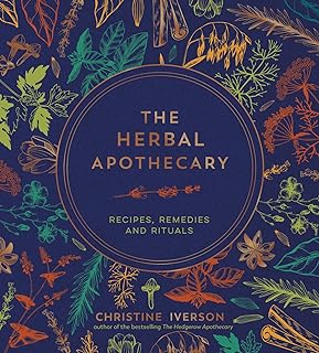 The Herbal Apothecary: Recipes, Remedies and Rituals