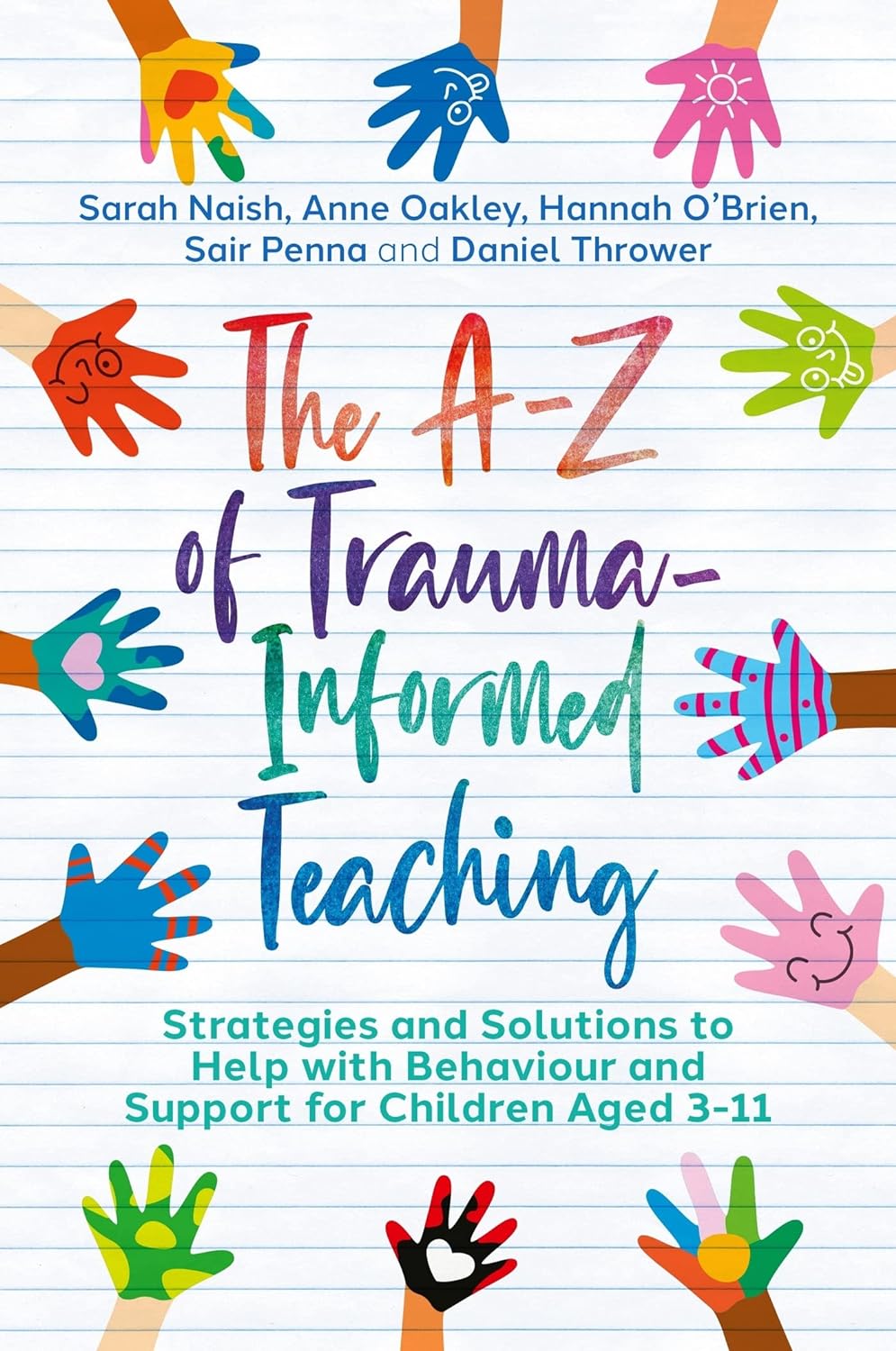 The A-Z of Trauma-Informed Teaching: Strategies and Solutions to Help with Behaviour and Support for Children Aged 3-11-0