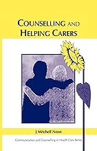 Counselling and Helping Carers: Communication and Counseling in Health Care Series (Communication and Counselling in Health Care)