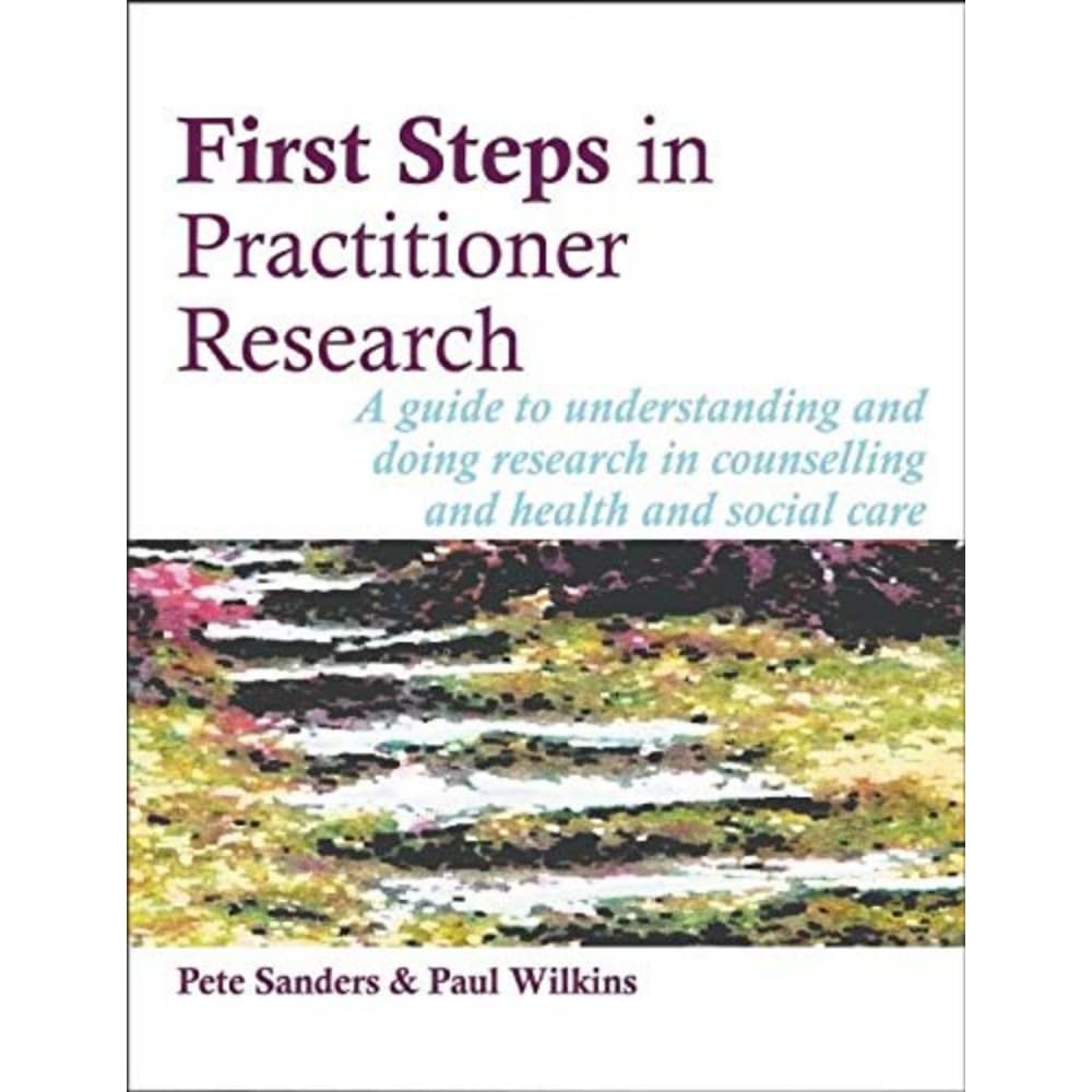 First Steps in Practitioner Research: A guide to understanding and doing research in counselling and health and social care (Steps in Counselling Series)-0