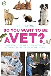 So You Want to be a Vet: The Realities of Studying and Working in Veterinary Medicine (Veterinary Careers)