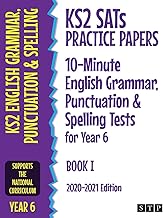 KS2 SATs Practice Papers 10-Minute English Grammar, Punctuation and Spelling Tests for Year 6: Book I (2020-2021 Edition)