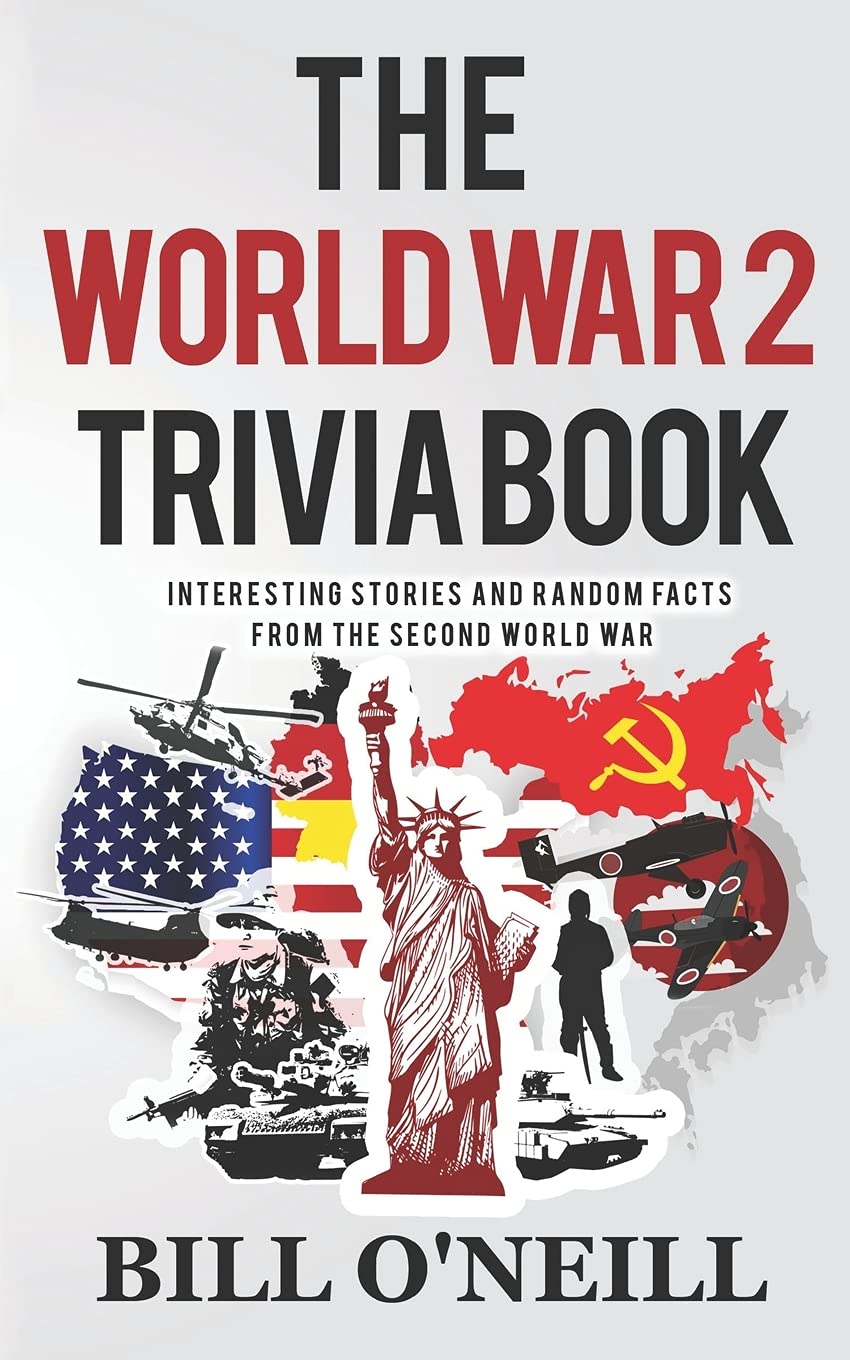 The World War 2 Trivia Book: Interesting Stories and Random Facts from the Second World War: Volume 1 (Trivia War Books)-0