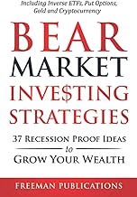 Bear Market Investing Strategies: 37 Recession-Proof Ideas to Grow Your Wealth - Including Inverse ETFs, Put Options, Gold & Cryptocurrency (Stock Investing 101)