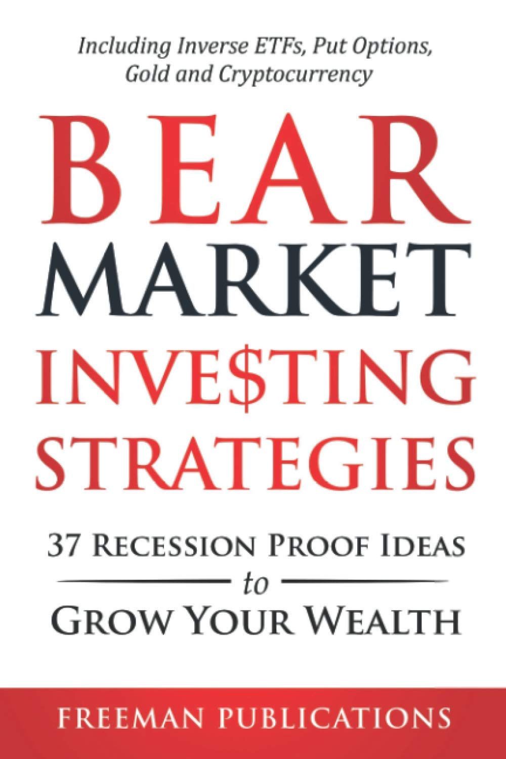 Bear Market Investing Strategies: 37 Recession-Proof Ideas to Grow Your Wealth - Including Inverse ETFs, Put Options, Gold & Cryptocurrency (Stock Investing 101)-0