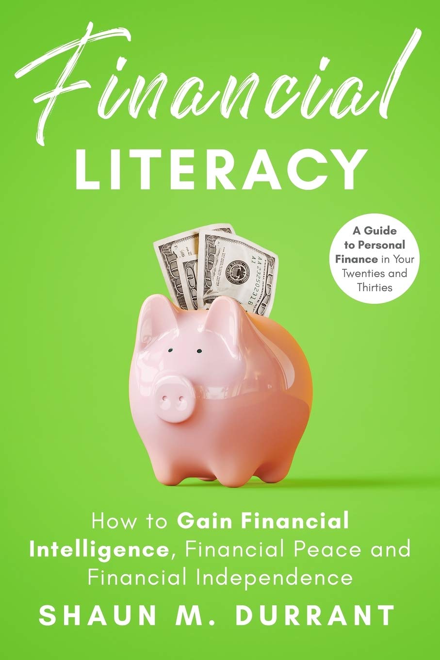 Financial Literacy: How to Gain Financial Intelligence, Financial Peace and Financial Independence.: A Guide to Personal Finance in Your Twenties and Thirties. (Business Guides for Beginners)-0