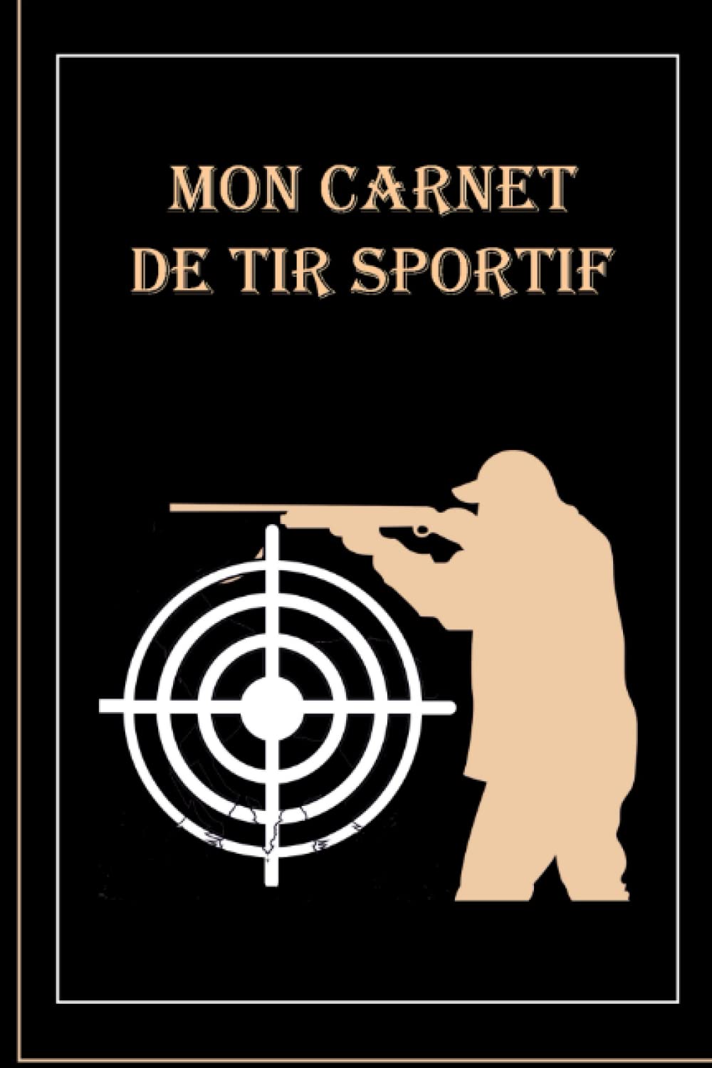 Mon carnet de tir sportif: Tir sur cible | longue distance | Journal d'entrainement | Enregistrez vos scores et suivez vos performances-0