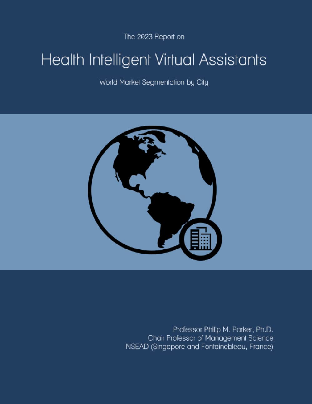 The 2023 Report on Health Intelligent Virtual Assistants: World Market Segmentation by City-0