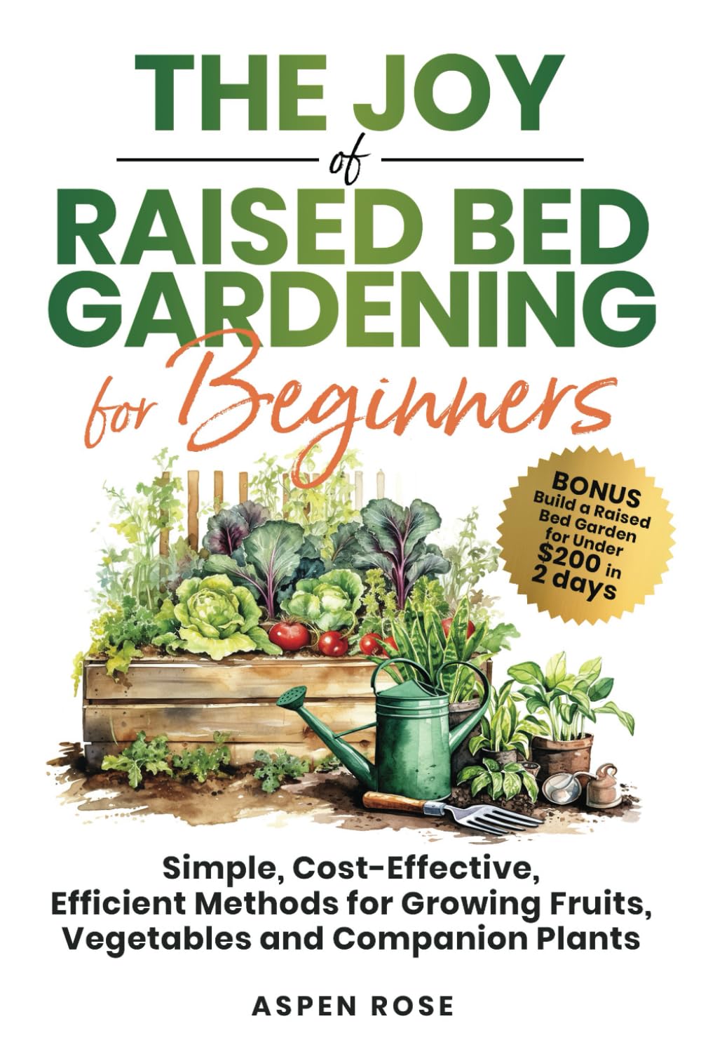 The Joy of Raised Bed Gardening for Beginners: Simple, Cost-Effective, Efficient Methods for Growing Fruits, Vegetables and Companion Plants-0