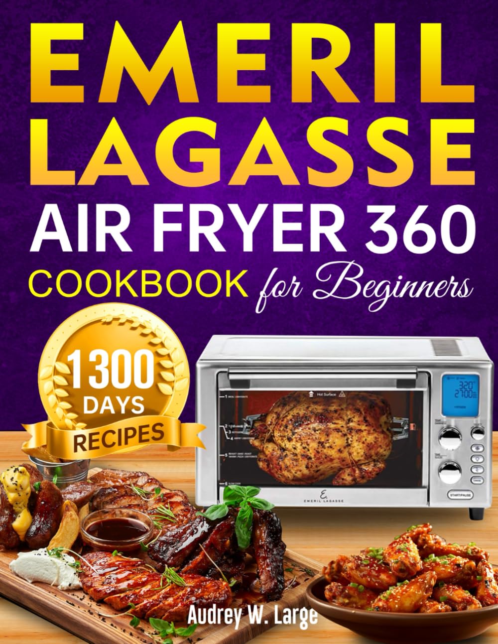 Emeril Lagasse Air Fryer 360 Cookbook for Beginners: 1300 Days Super Easy and Tasty Air Fryer 360 Recipes to Enjoy With Your Family and Friends incl. Tasty Desserts Special-0