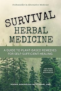 Survival Herbal Medicine: A Comprehensive Guide to Plant-Based Remedies for Self-Sufficient Healing and Resilience Strategies in Emergency Situations (Plants for Health)