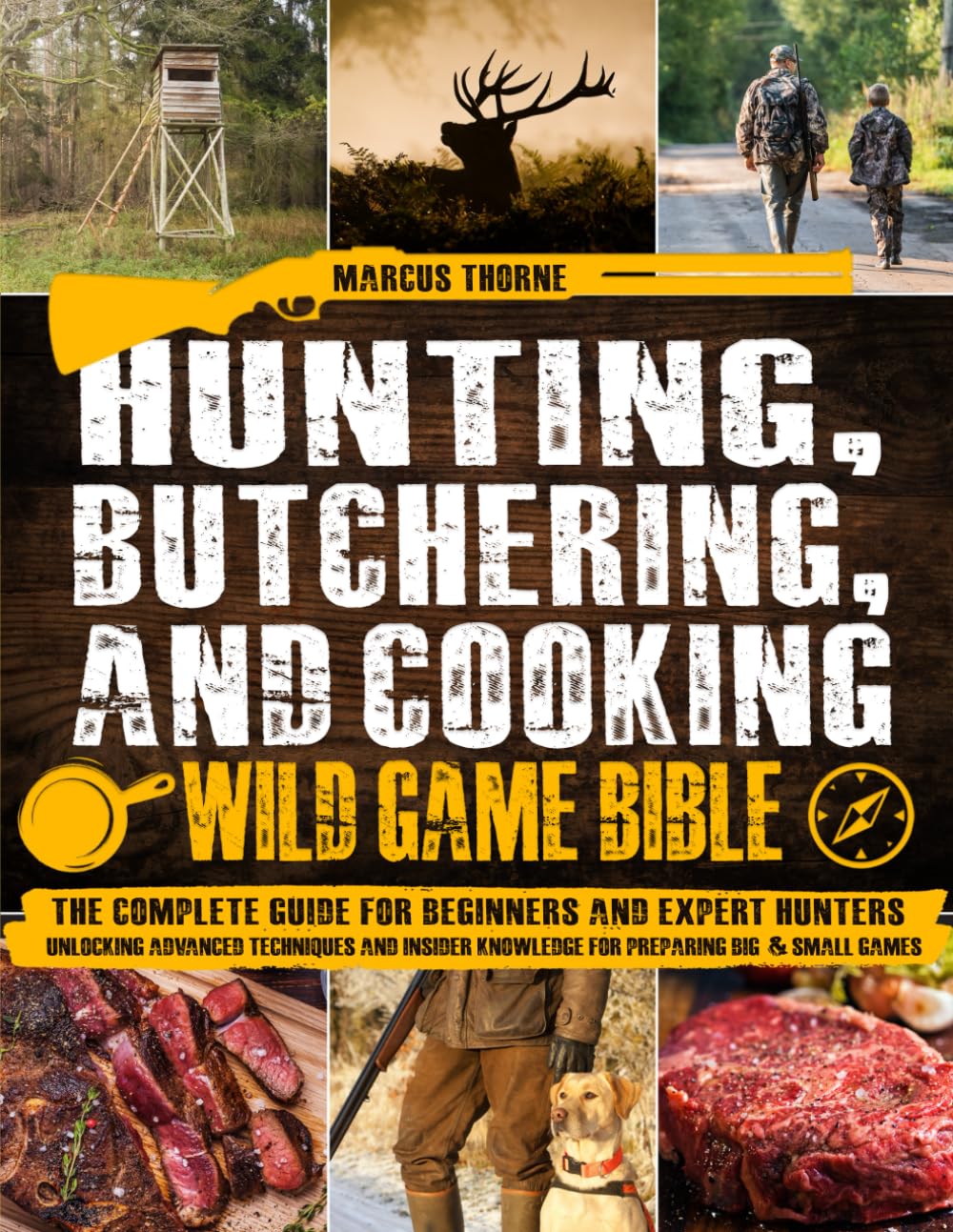 Hunting, Butchering, and Cooking Wild Game Bible: The Complete Guide for Beginners and Expert Hunters. Unlocking Advanced Techniques and Insider Knowledge for Preparing Big & Small Games-0