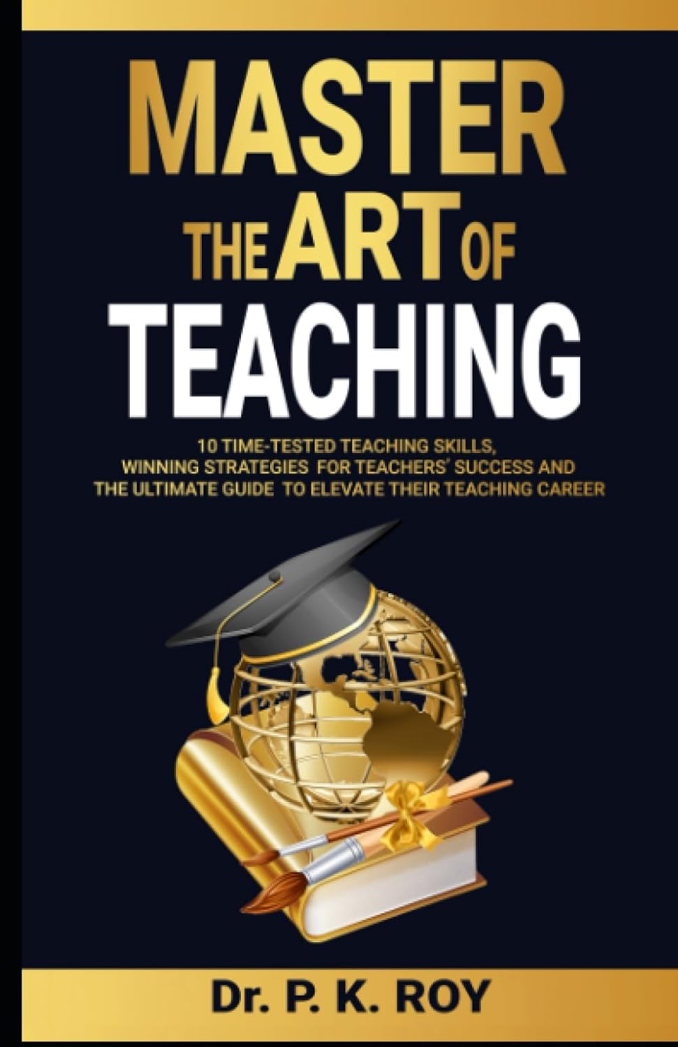 Master the Art of Teaching: 10 Time-Tested Teaching Skills, Winning Strategies for Teachers’ Success and the Ultimate Guide to Elevate Their Teaching Career (Educator Thoughts)-0