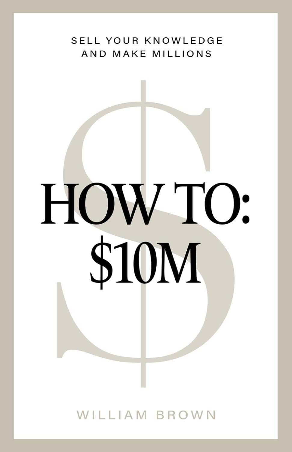 How To: $10M: Sell Your Knowledge And Make Millions-0