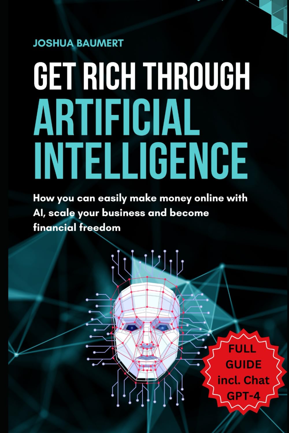 Get rich trough artificial intelligence - How you can easily make money online with AI, scale your business and become financial freedom-0