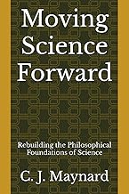 Moving Science Forward: Rebuilding the Philosophical Foundations of Science