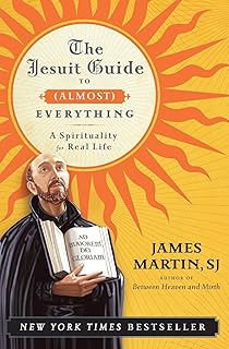 The Jesuit Guide to (Almost) Everything: A Spirituality for Real Life