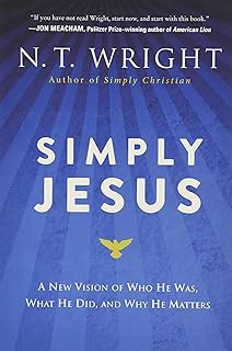 Simply Jesus: A New Vision of Who He Was, What He Did, and Why He Matters