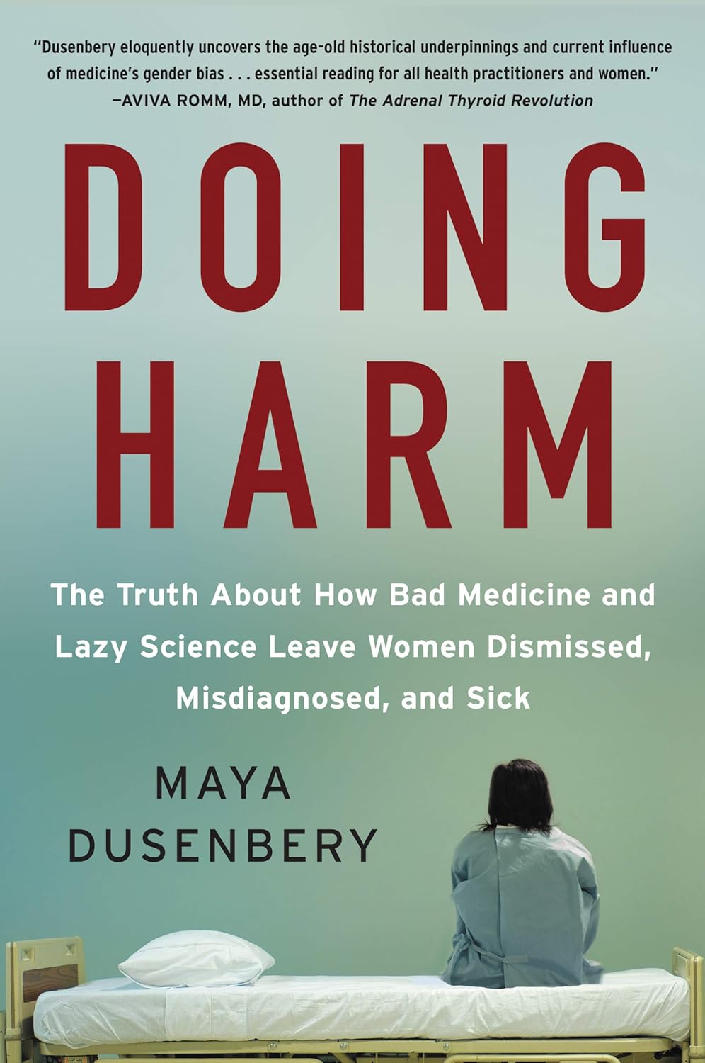 Doing Harm: The Truth About How Bad Medicine and Lazy Science Leave Women Dismissed, Misdiagnosed, and Sick-0