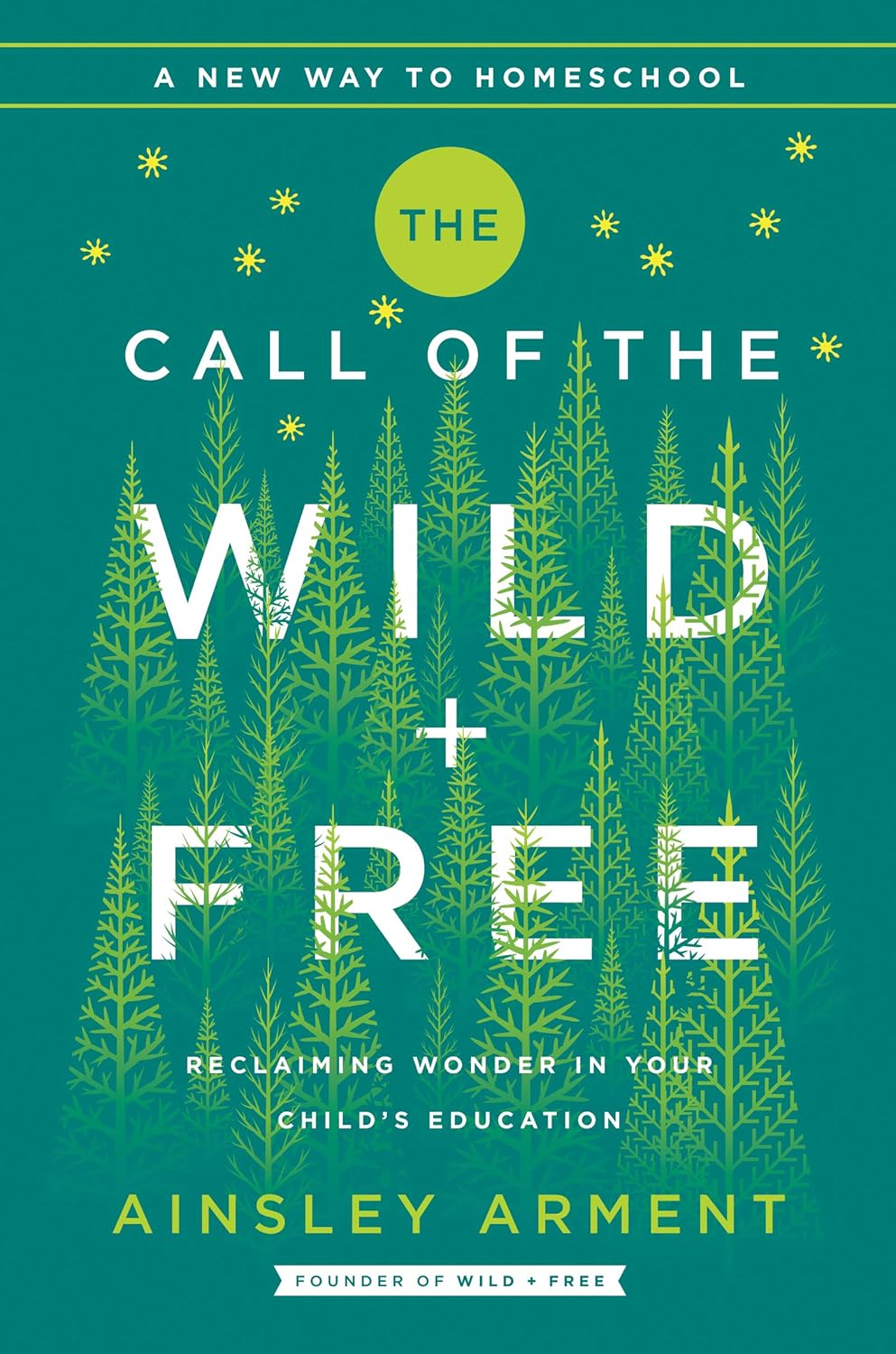 The Call of the Wild and Free: Reclaiming the Wonder in Your Child's Education, A New Way to Homeschool-0