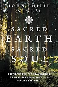 Sacred Earth, Sacred Soul: Celtic Wisdom for Reawakening to What Our Souls Know and Healing the World