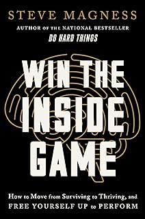 Win the Inside Game: How to Move from Surviving to Thriving, and Free Yourself Up to Perform