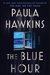 The Blue Hour: A Novel: The Addictive New Novel of Suspense from the NYT Bestselling Author of The Girl on the Train